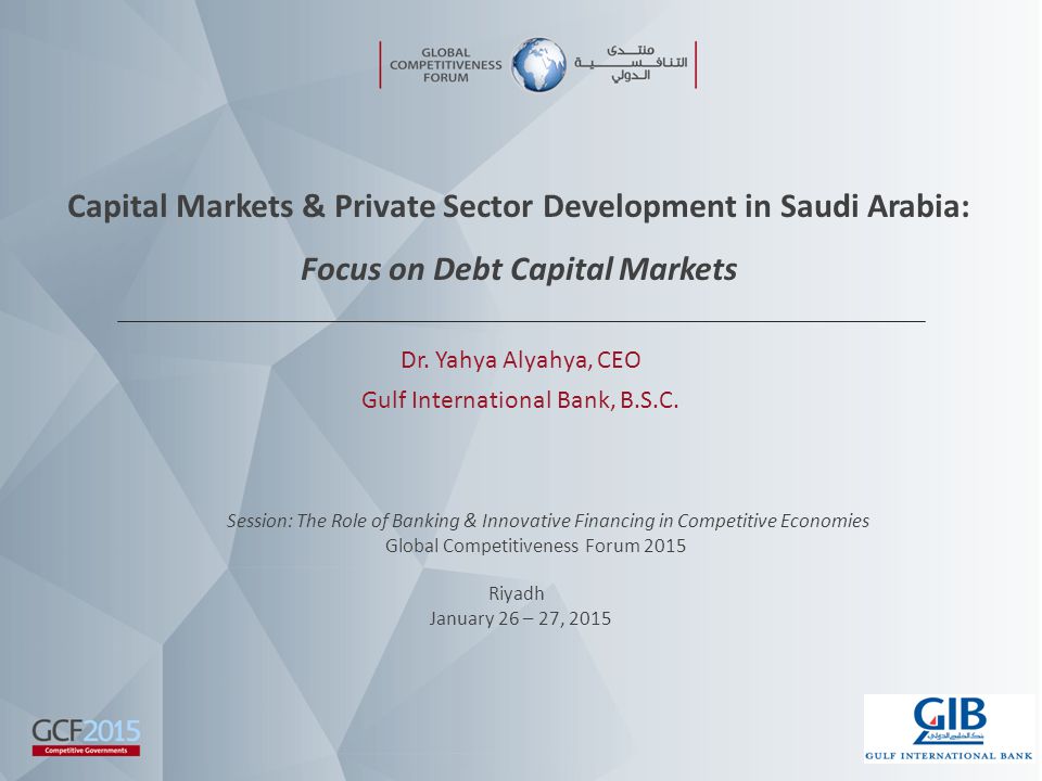 Capital Markets & Private Sector Development in Saudi Arabia: Focus on Debt Capital Markets Dr.