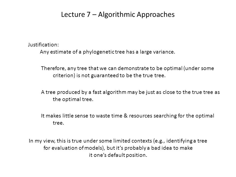 Lecture 7 – Algorithmic Approaches Justification: Any estimate of a phylogenetic tree has a large variance.