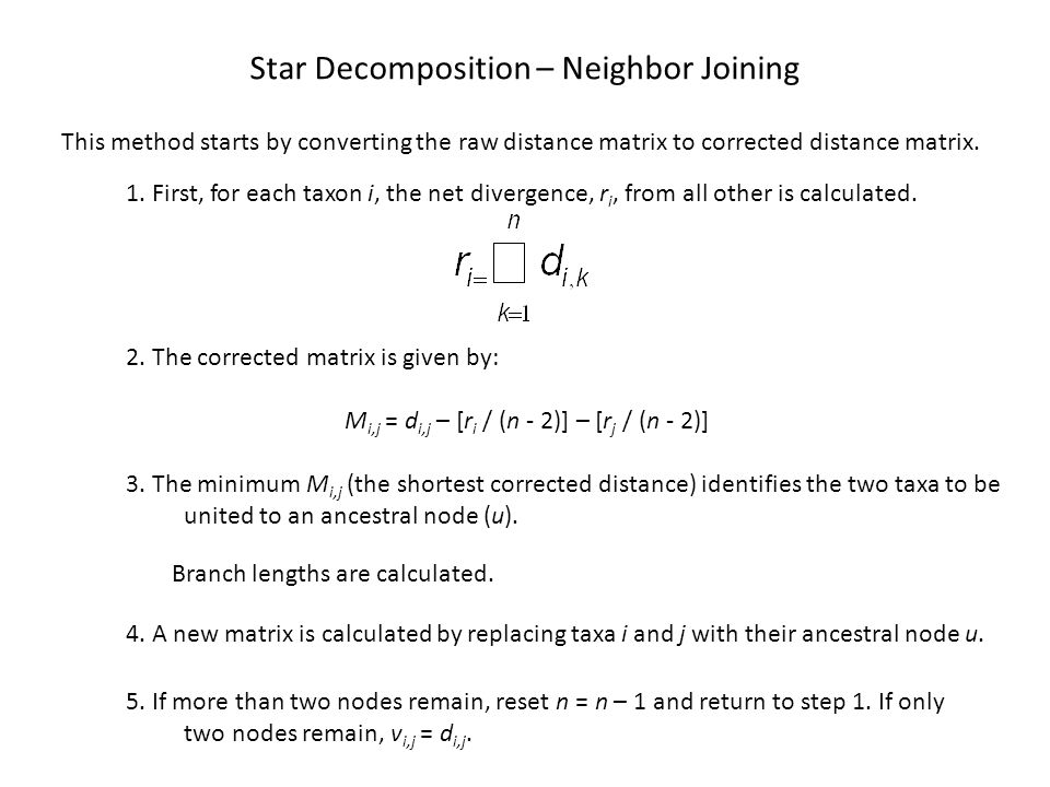Star Decomposition – Neighbor Joining This method starts by converting the raw distance matrix to corrected distance matrix.