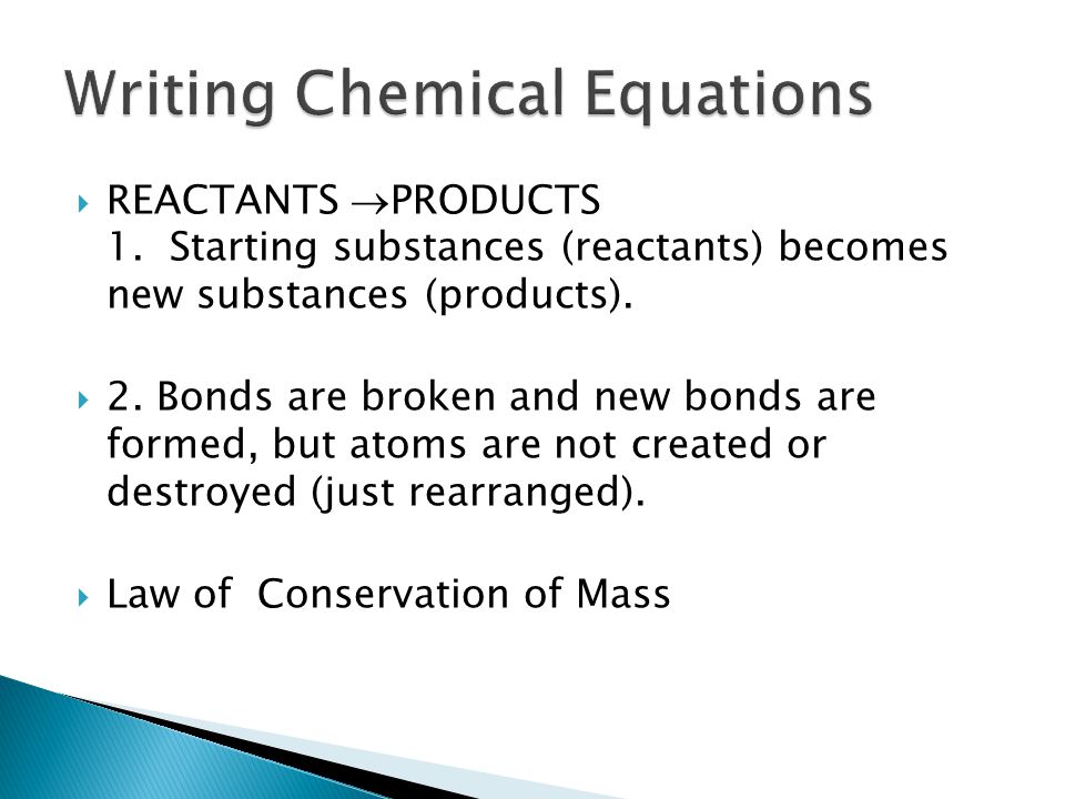  REACTANTS  PRODUCTS 1. Starting substances (reactants) becomes new substances (products).