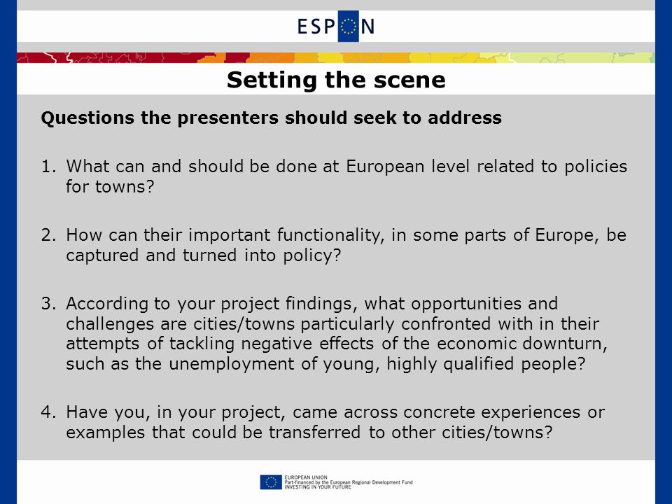 Questions the presenters should seek to address 1.What can and should be done at European level related to policies for towns.