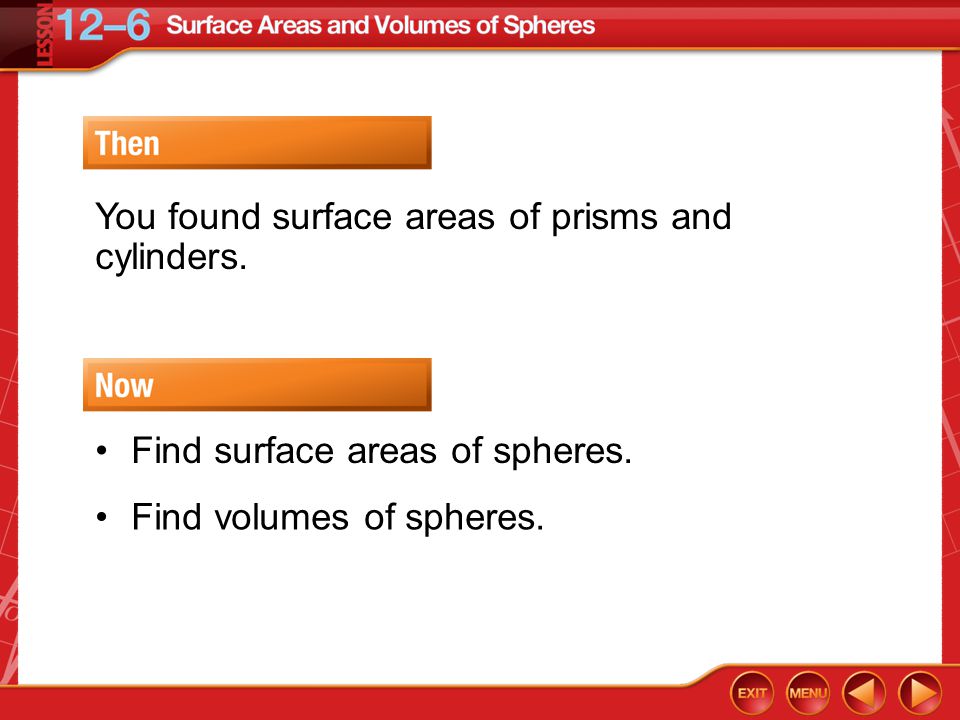 Then/Now You found surface areas of prisms and cylinders.