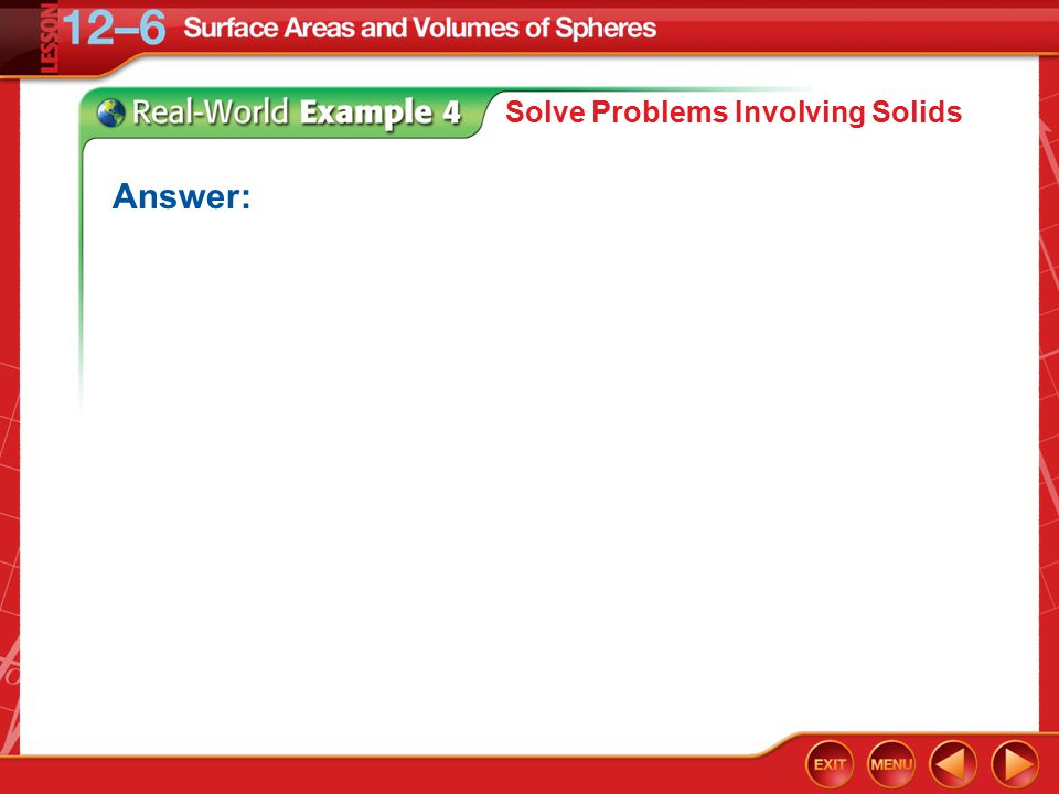 Example 4 Solve Problems Involving Solids Answer: