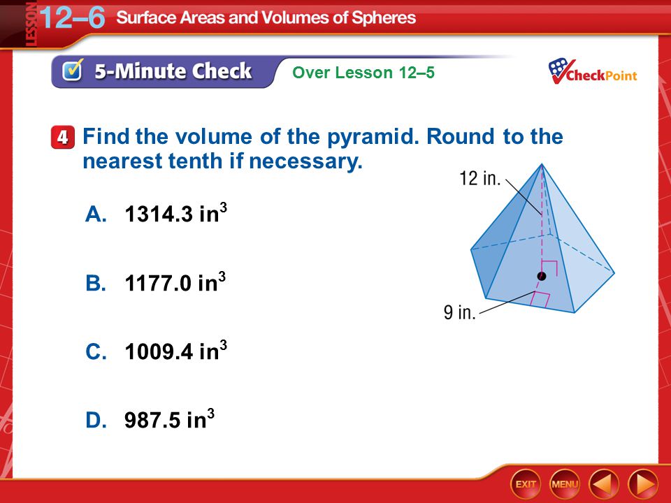 Over Lesson 12–5 5-Minute Check 4 A in 3 B in 3 C in 3 D in 3 Find the volume of the pyramid.