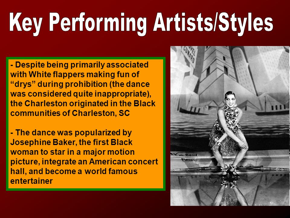 - Despite being primarily associated with White flappers making fun of drys during prohibition (the dance was considered quite inappropriate), the Charleston originated in the Black communities of Charleston, SC - The dance was popularized by Josephine Baker, the first Black woman to star in a major motion picture, integrate an American concert hall, and become a world famous entertainer