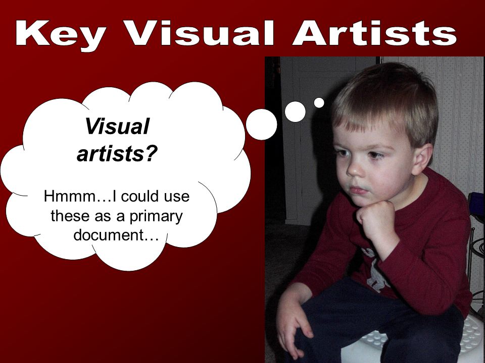 Visual artists Hmmm…I could use these as a primary document…