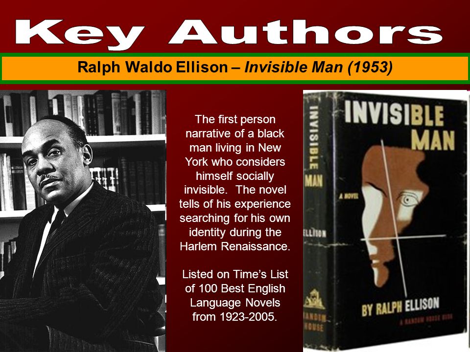 Ralph Waldo Ellison – Invisible Man (1953) The first person narrative of a black man living in New York who considers himself socially invisible.