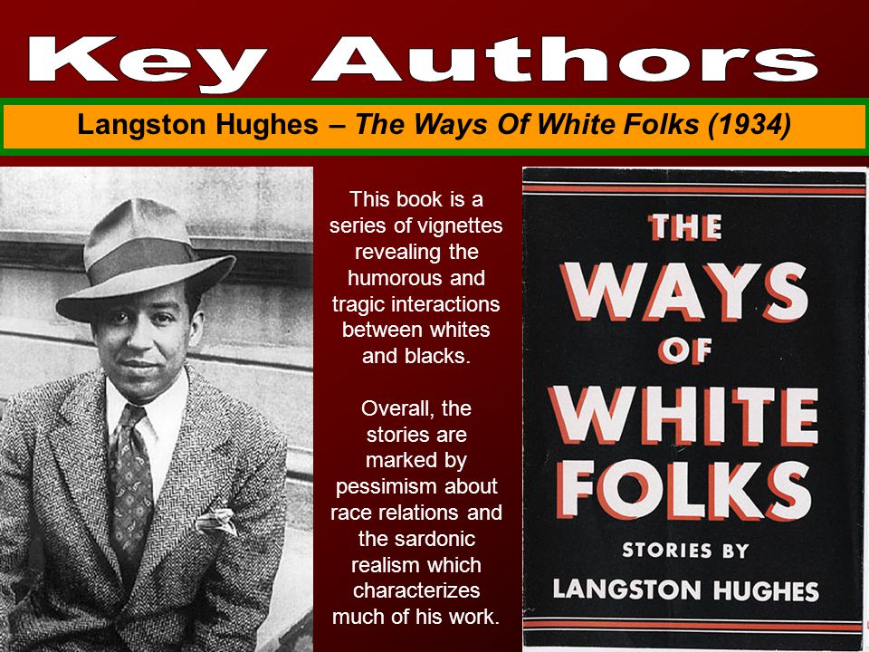 Langston Hughes – The Ways Of White Folks (1934) This book is a series of vignettes revealing the humorous and tragic interactions between whites and blacks.