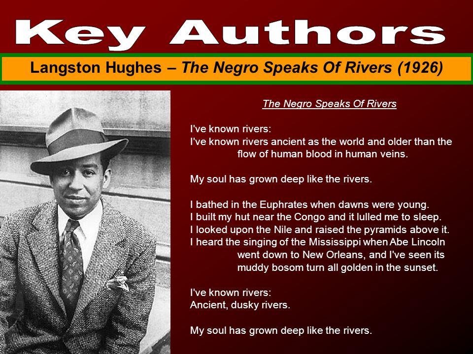 Langston Hughes – The Negro Speaks Of Rivers (1926) The Negro Speaks Of Rivers I ve known rivers: I ve known rivers ancient as the world and older than the flow of human blood in human veins.