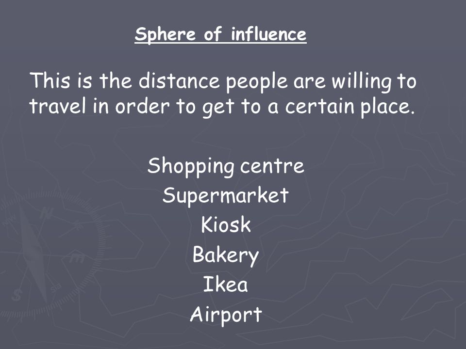 This is the distance people are willing to travel in order to get to a certain place.
