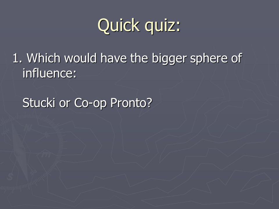 Quick quiz: 1. Which would have the bigger sphere of influence: Stucki or Co-op Pronto