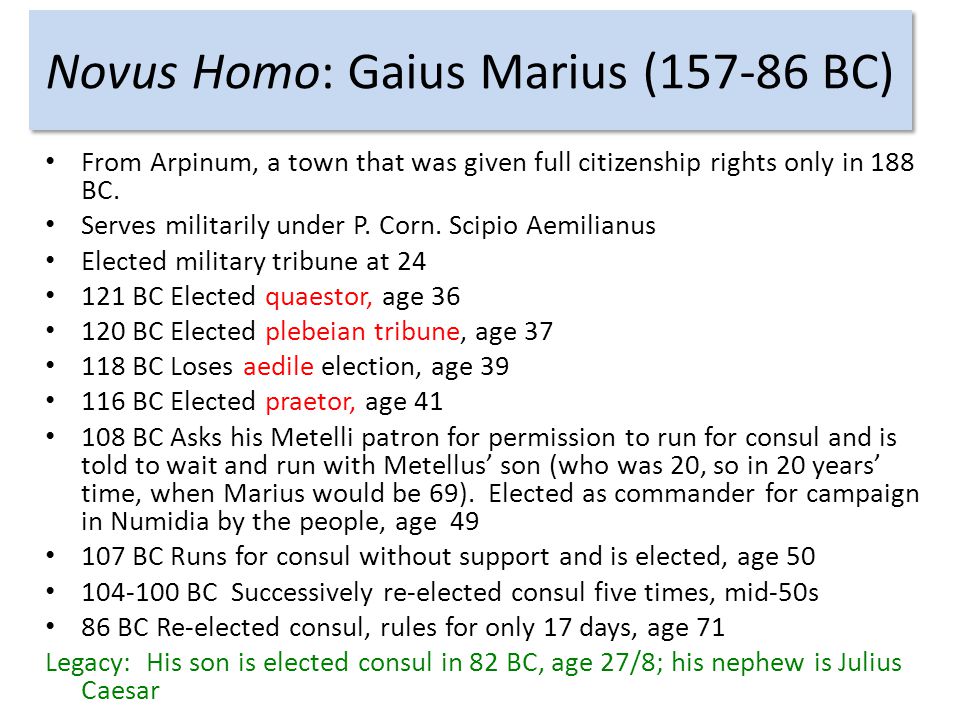 Novus Homo: Gaius Marius ( BC) From Arpinum, a town that was given full citizenship rights only in 188 BC.