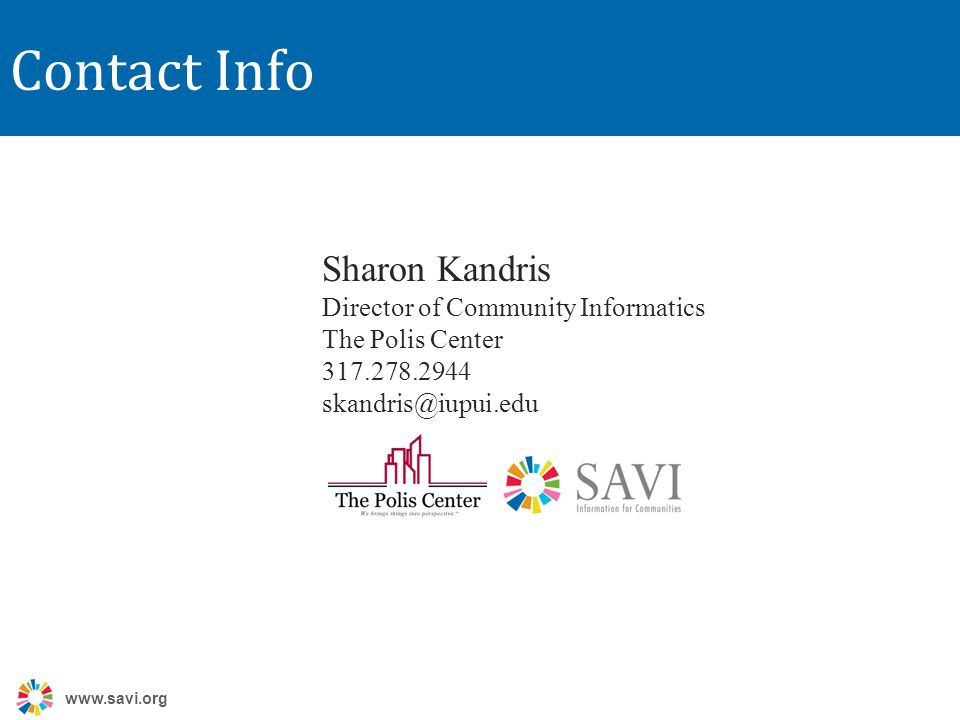 Contact Info Sharon Kandris Director of Community Informatics The Polis Center