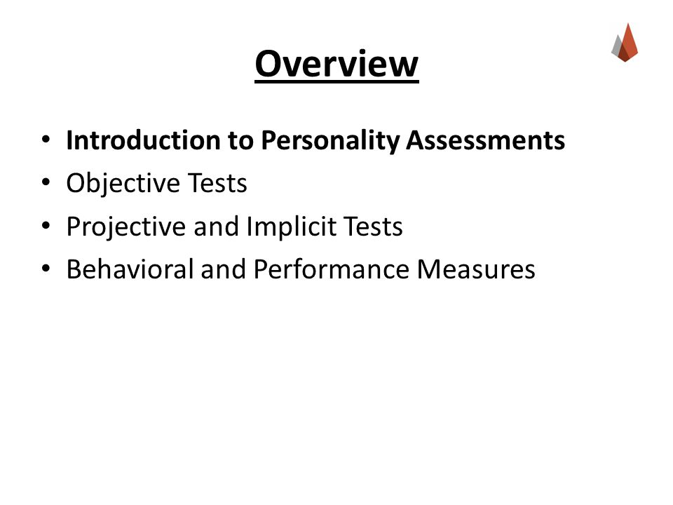 Overview Introduction to Personality Assessments Objective Tests Projective and Implicit Tests Behavioral and Performance Measures