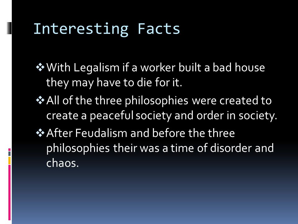 Interesting Facts  With Legalism if a worker built a bad house they may have to die for it.