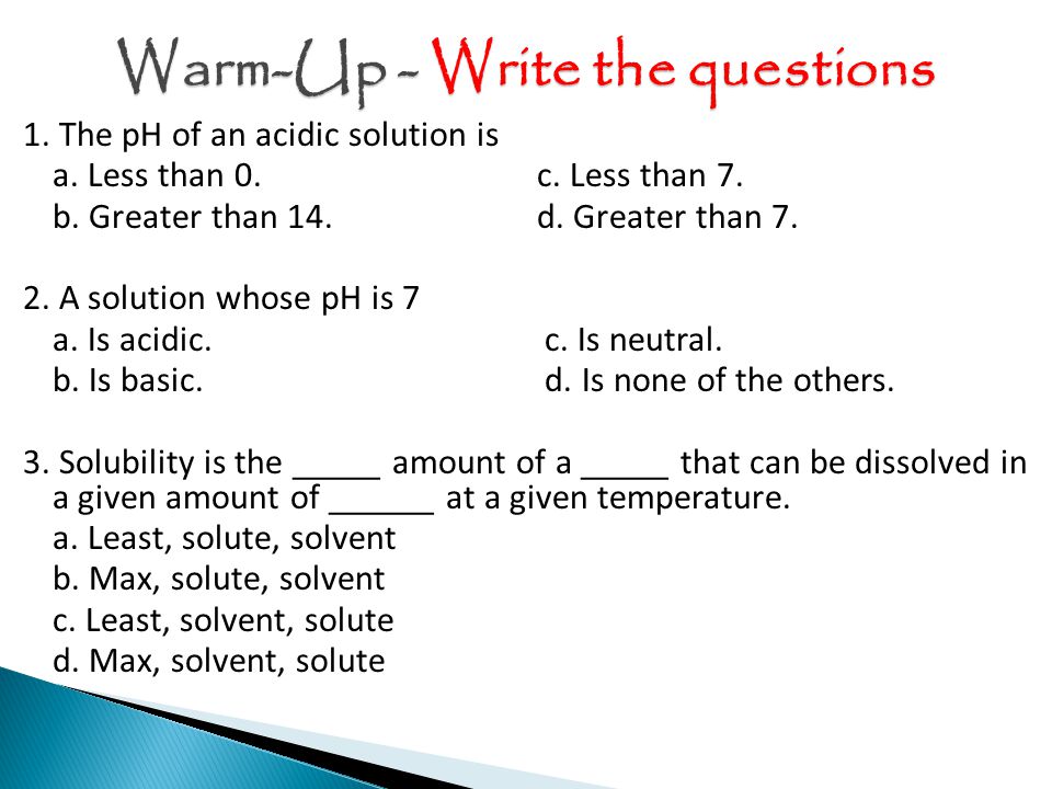 1. The pH of an acidic solution is a. Less than 0.c.