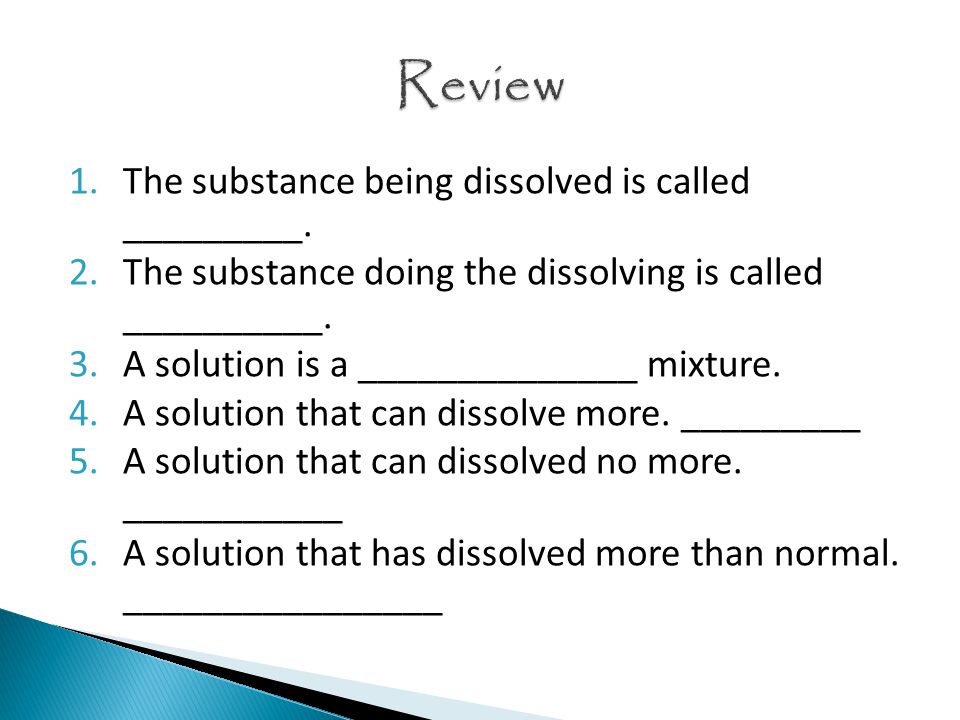 1.The substance being dissolved is called _________.