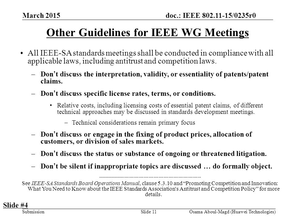 doc.: IEEE /0235r0 Submission March 2015 Osama Aboul-Magd (Huawei Technologies)Slide 11 Other Guidelines for IEEE WG Meetings All IEEE-SA standards meetings shall be conducted in compliance with all applicable laws, including antitrust and competition laws.