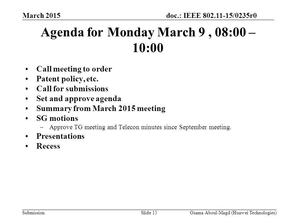 doc.: IEEE /0235r0 Submission March 2015 Agenda for Monday March 9, 08:00 – 10:00 Call meeting to order Patent policy, etc.