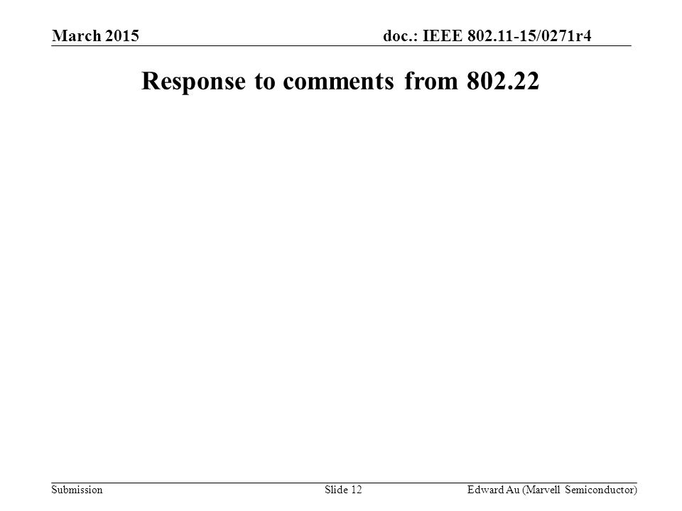 doc.: IEEE /0271r4 SubmissionSlide 12 Response to comments from Edward Au (Marvell Semiconductor) March 2015