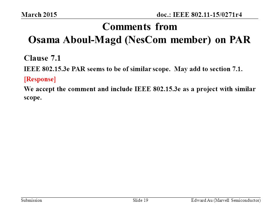 doc.: IEEE /0271r4 SubmissionSlide 19 Comments from Osama Aboul-Magd (NesCom member) on PAR Clause 7.1 IEEE e PAR seems to be of similar scope.