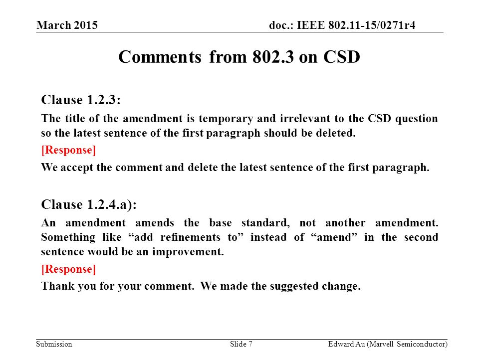 doc.: IEEE /0271r4 SubmissionSlide 7 Comments from on CSD Clause 1.2.3: The title of the amendment is temporary and irrelevant to the CSD question so the latest sentence of the first paragraph should be deleted.