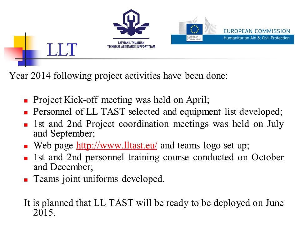 Year 2014 following project activities have been done: Project Kick-off meeting was held on April; Personnel of LL TAST selected and equipment list developed; 1st and 2nd Project coordination meetings was held on July and September; Web page   and teams logo set up;  1st and 2nd personnel training course conducted on October and December; Teams joint uniforms developed.