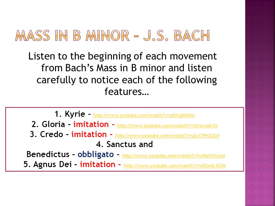 Listen to the beginning of each movement from Bach’s Mass in B minor and listen carefully to notice each of the following features… 1.