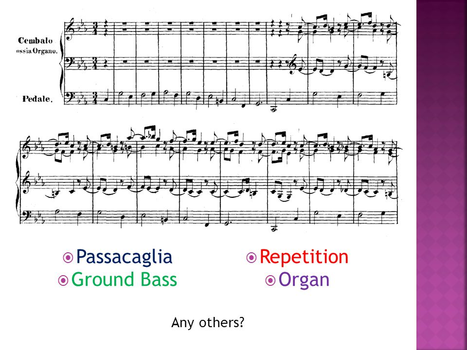  Passacaglia  Ground Bass  Repetition  Organ Any others