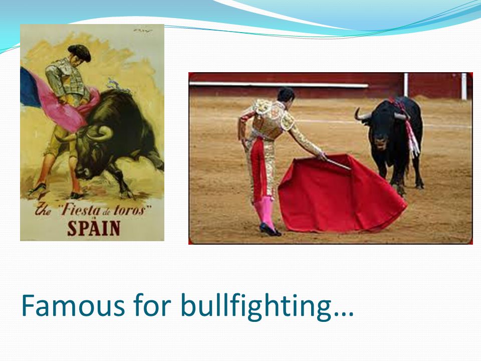 Famous for bullfighting…