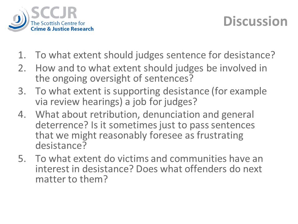 Discussion 1.To what extent should judges sentence for desistance.