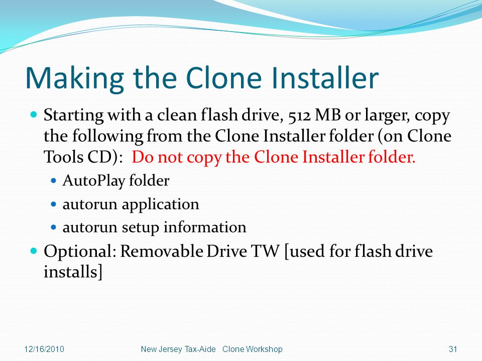 Making the Clone Installer Starting with a clean flash drive, 512 MB or larger, copy the following from the Clone Installer folder (on Clone Tools CD): Do not copy the Clone Installer folder.