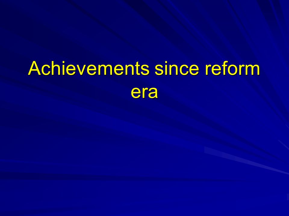 Achievements since reform era