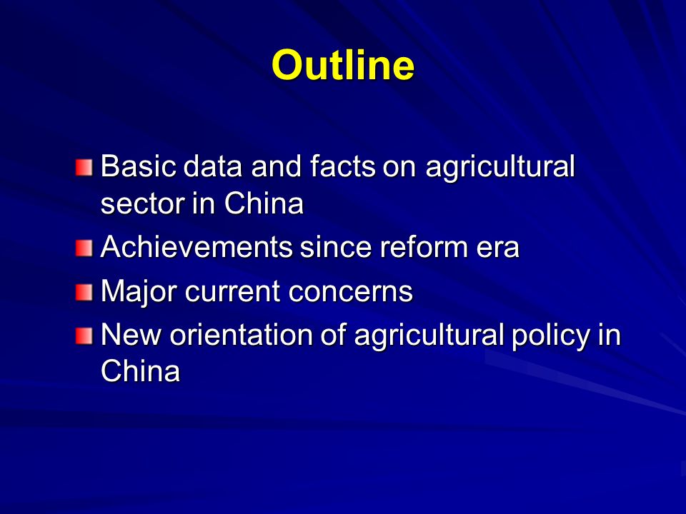 Outline Basic data and facts on agricultural sector in China Achievements since reform era Major current concerns New orientation of agricultural policy in China