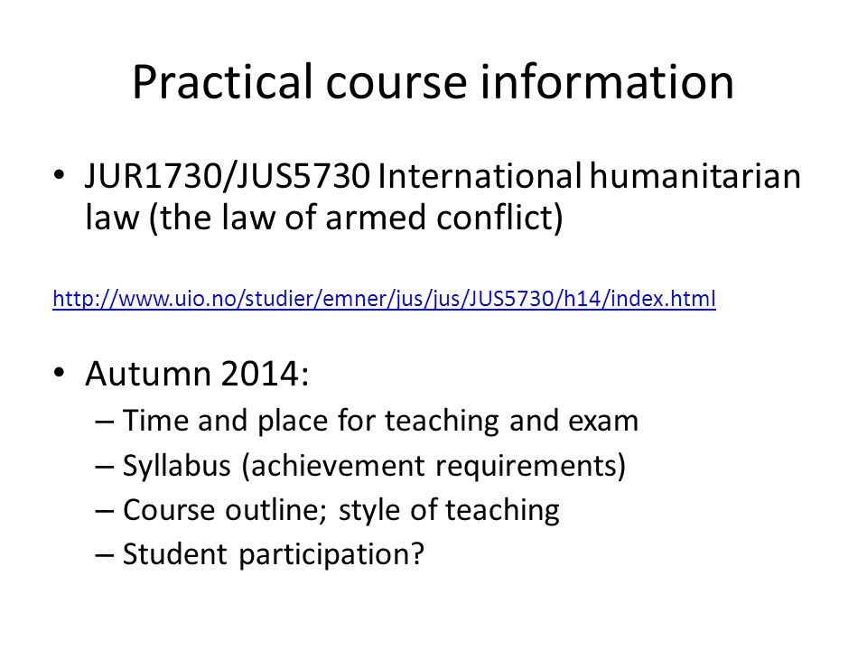 Structure of the current lecture 1.Introduction to the course (KML) 2.Introduction to international humanitarian law (KML) 1.Terminology and related areas 2.Jus ad bellum and jus in bello 3.Main sources of IHL 4.Scope of application 3.Main principles of IHL (GZ)