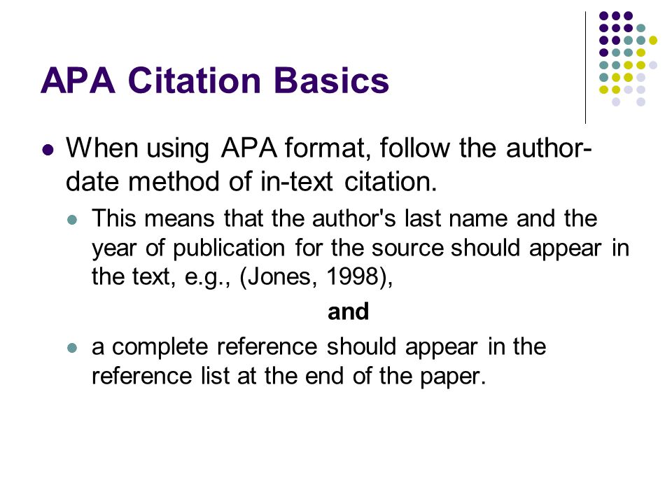 APA Citation Basics When using APA format, follow the author- date method of in-text citation.