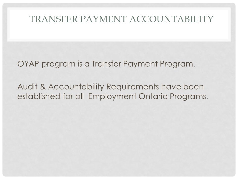 TRANSFER PAYMENT ACCOUNTABILITY OYAP program is a Transfer Payment Program.