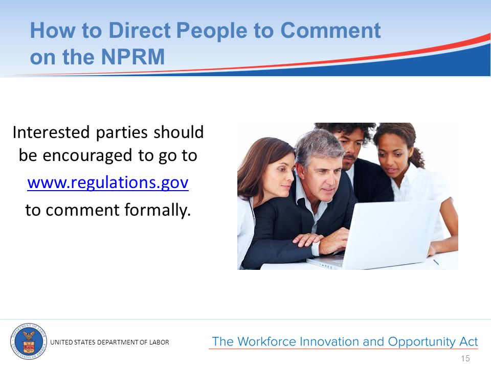 UNITED STATES DEPARTMENT OF LABOR How to Direct People to Comment on the NPRM Interested parties should be encouraged to go to   to comment formally.