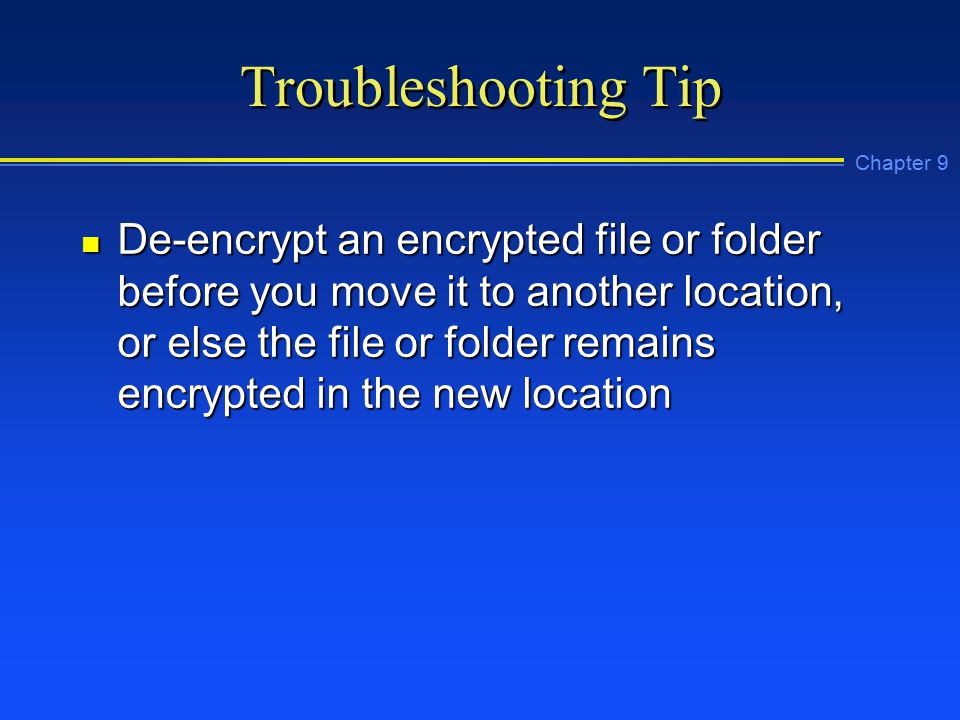 Chapter 9 Troubleshooting Tip n De-encrypt an encrypted file or folder before you move it to another location, or else the file or folder remains encrypted in the new location