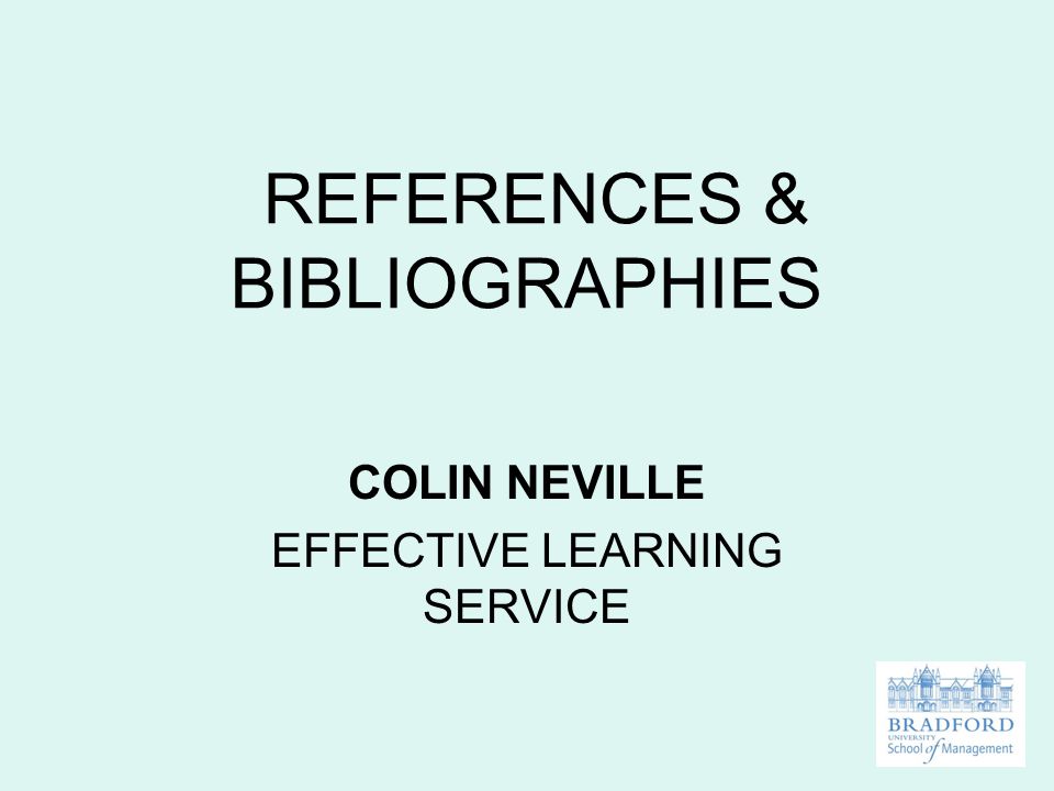 REFERENCES & BIBLIOGRAPHIES COLIN NEVILLE EFFECTIVE LEARNING SERVICE