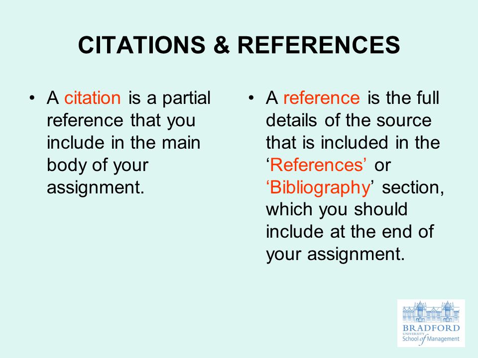 CITATIONS & REFERENCES A citation is a partial reference that you include in the main body of your assignment.