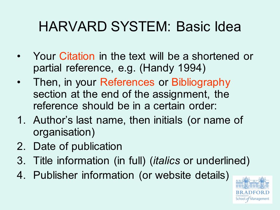 HARVARD SYSTEM: Basic Idea Your Citation in the text will be a shortened or partial reference, e.g.