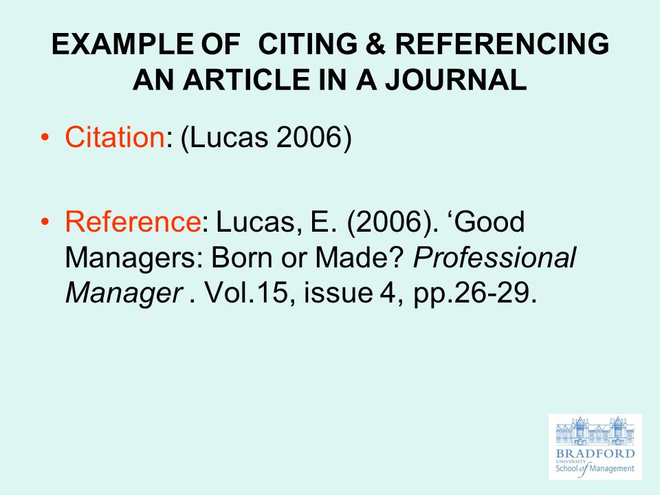 EXAMPLE OF CITING & REFERENCING AN ARTICLE IN A JOURNAL Citation: (Lucas 2006) Reference: Lucas, E.