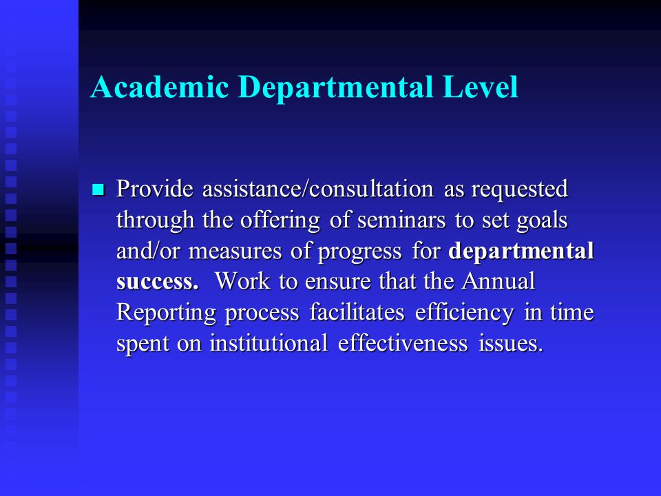 Academic Departmental Level Provide assistance/consultation as requested through the offering of seminars to set goals and/or measures of progress for departmental success.