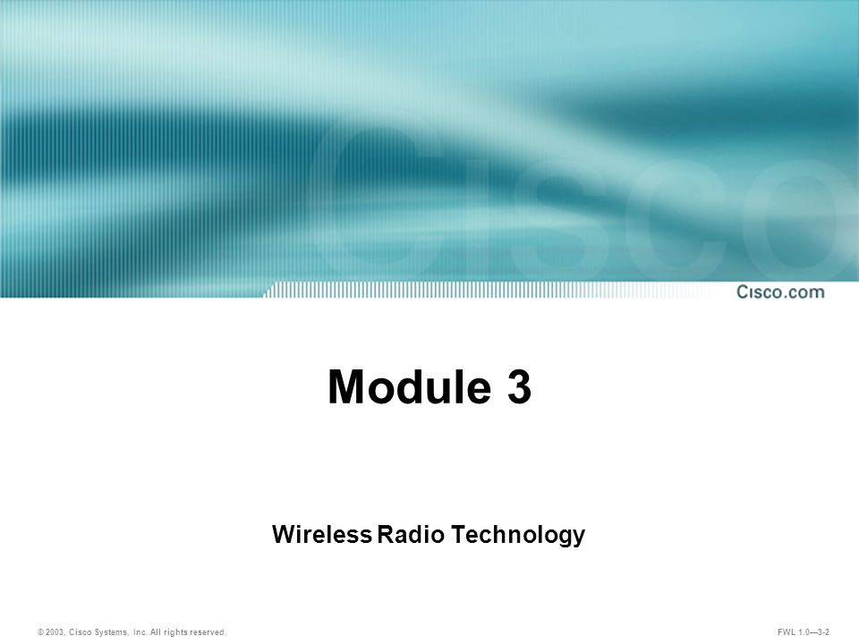 FWL 1.0—3-2 Module 3 Wireless Radio Technology