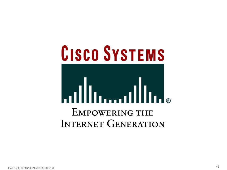 46 © 2003, Cisco Systems, Inc. All rights reserved.