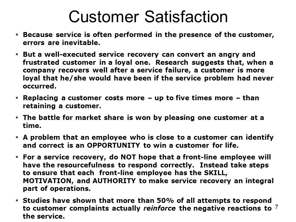 7 Customer Satisfaction  Because service is often performed in the presence of the customer, errors are inevitable.