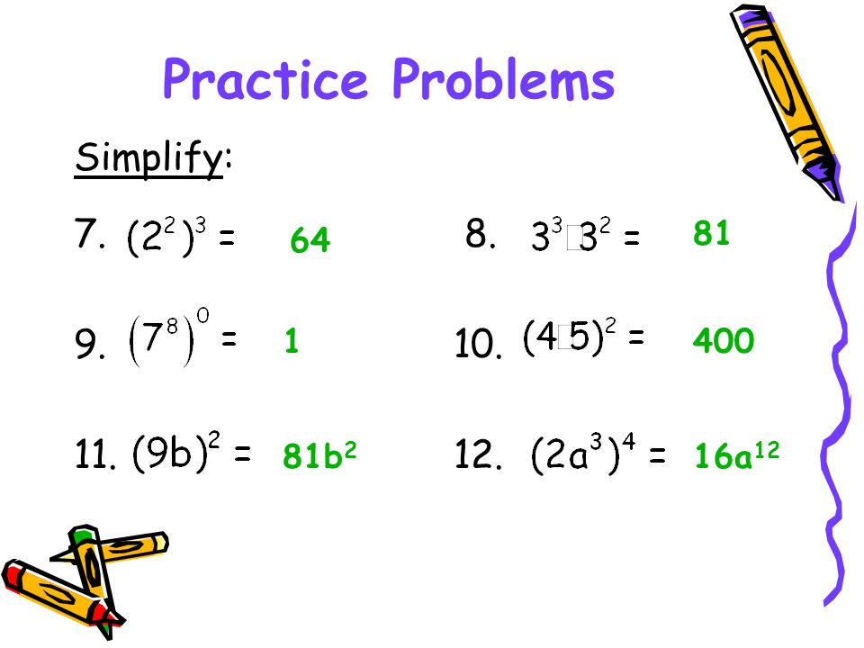 Practice Problems Simplify: b 2 16a 12