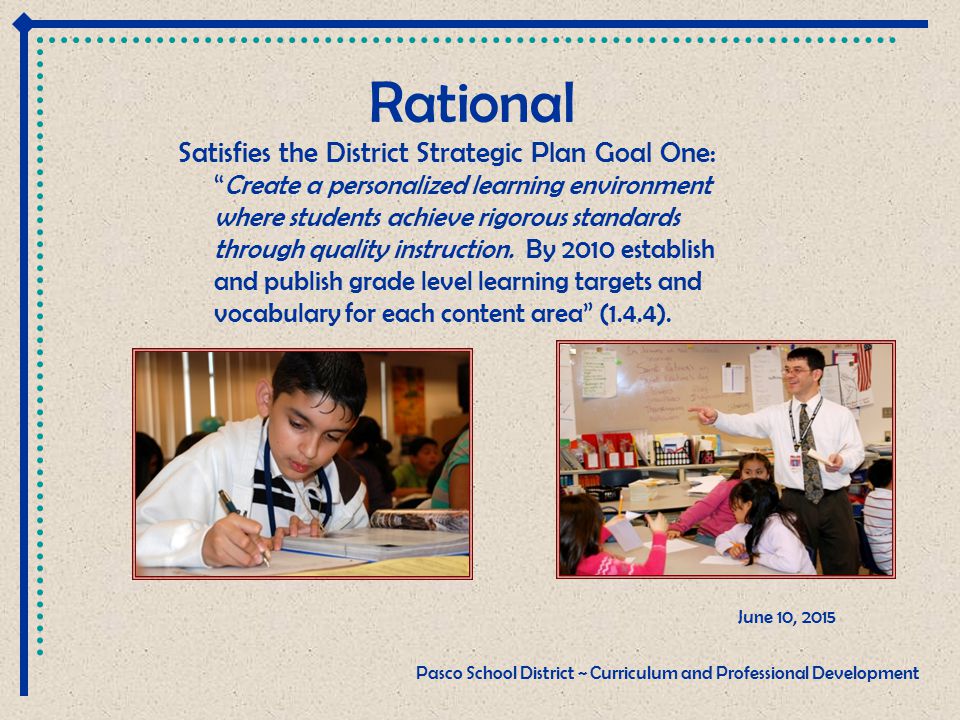 Rational Satisfies the District Strategic Plan Goal One: Create a personalized learning environment where students achieve rigorous standards through quality instruction.