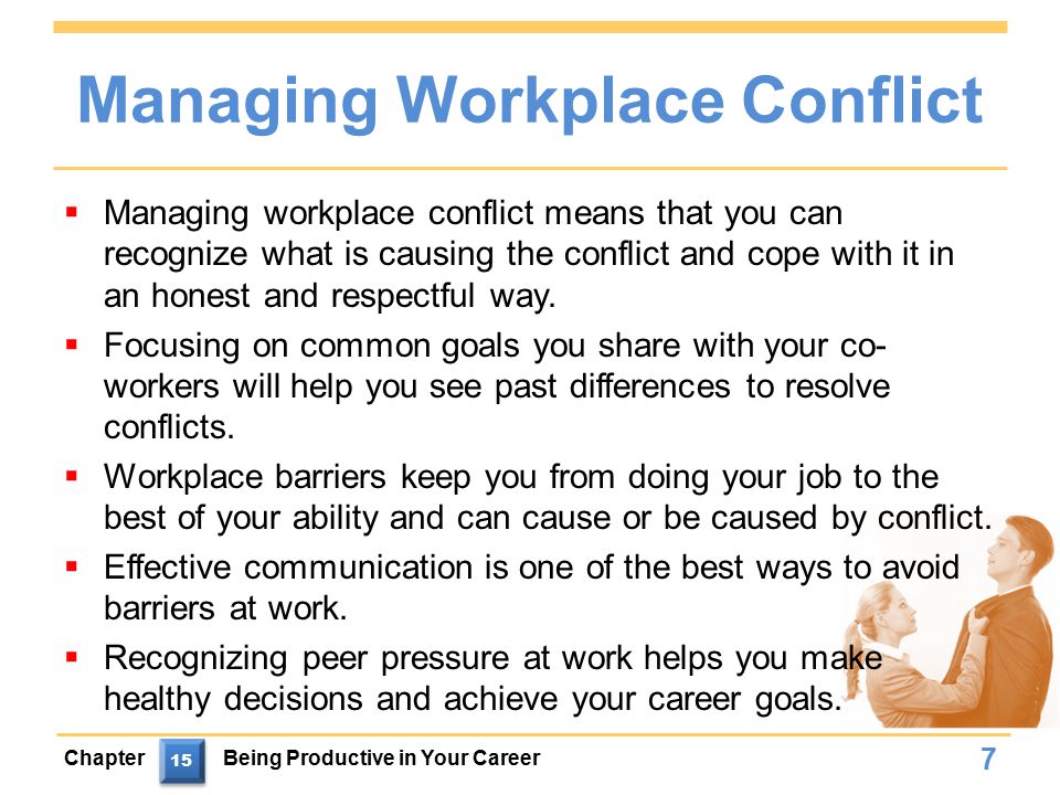 Managing Workplace Conflict  Managing workplace conflict means that you can recognize what is causing the conflict and cope with it in an honest and respectful way.